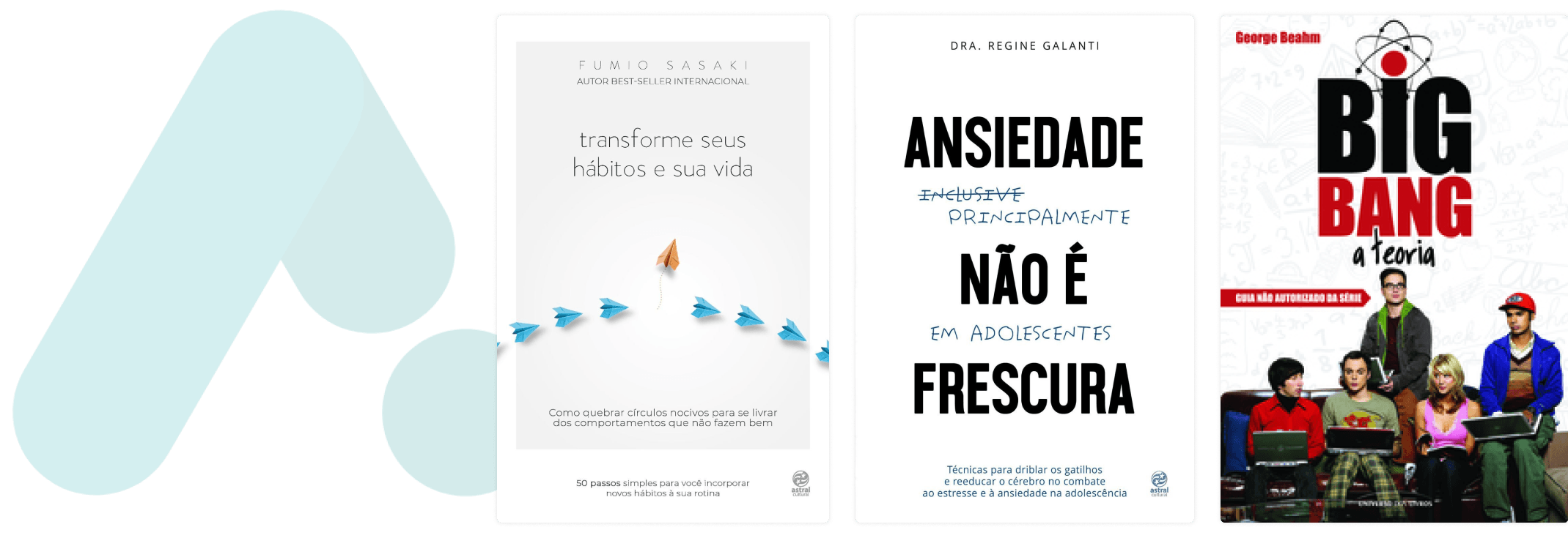 Capa do livro, “Transforme seus hábitos e sua vida” na cor cinza e com vários desenhos de aviões de papel azuis na capa, juntamente com a capa do livro, “Ansiedade principalmente em adolescentes não é frescura” e capa do livro, “Big Bang a teoria” com a imagem dos protagonistas sentados em um sofá.